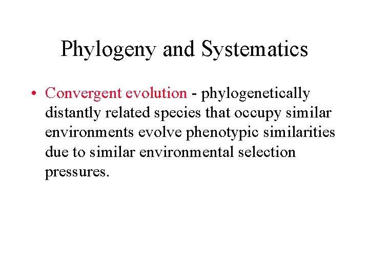 Phylogeny and Systematics • Convergent evolution - phylogenetically distantly related species that occupy similar