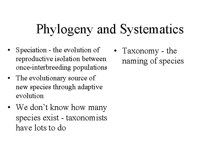 Phylogeny and Systematics • Speciation - the evolution of • Taxonomy - the reproductive