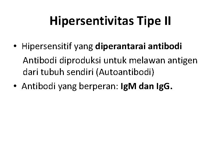 Hipersentivitas Tipe II • Hipersensitif yang diperantarai antibodi Antibodi diproduksi untuk melawan antigen dari