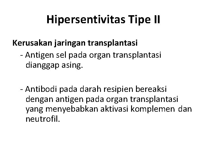Hipersentivitas Tipe II Kerusakan jaringan transplantasi - Antigen sel pada organ transplantasi dianggap asing.