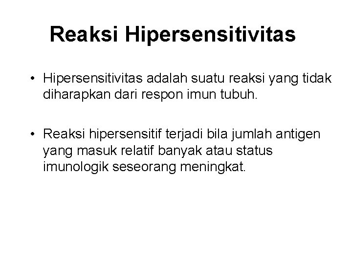 Reaksi Hipersensitivitas • Hipersensitivitas adalah suatu reaksi yang tidak diharapkan dari respon imun tubuh.