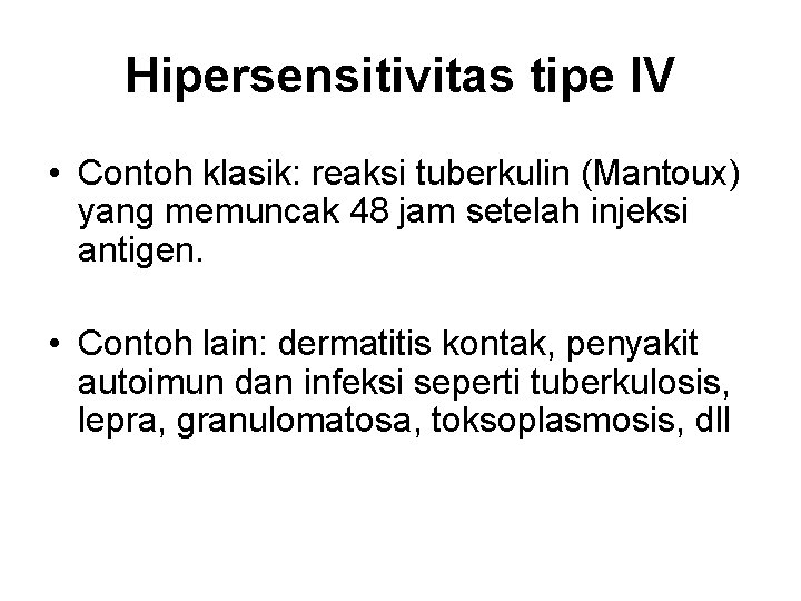 Hipersensitivitas tipe IV • Contoh klasik: reaksi tuberkulin (Mantoux) yang memuncak 48 jam setelah