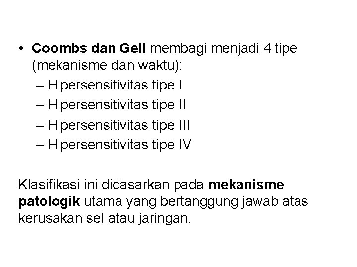  • Coombs dan Gell membagi menjadi 4 tipe (mekanisme dan waktu): – Hipersensitivitas