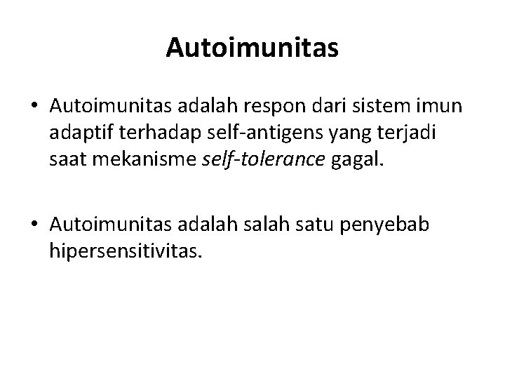 Autoimunitas • Autoimunitas adalah respon dari sistem imun adaptif terhadap self-antigens yang terjadi saat