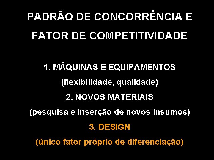 PADRÃO DE CONCORRÊNCIA E FATOR DE COMPETITIVIDADE 1. MÁQUINAS E EQUIPAMENTOS (flexibilidade, qualidade) 2.