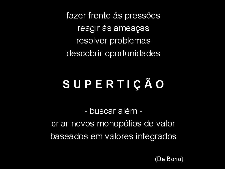 fazer frente ás pressões reagir ás ameaças resolver problemas descobrir oportunidades SUPERTIÇÃO - buscar