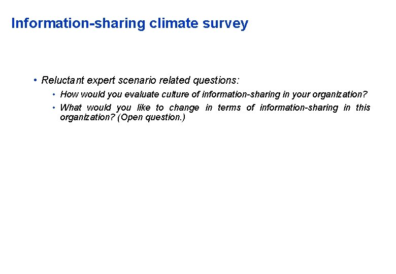 Information-sharing climate survey • Reluctant expert scenario related questions: • How would you evaluate