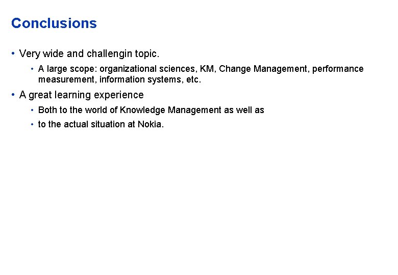 Conclusions • Very wide and challengin topic. • A large scope: organizational sciences, KM,
