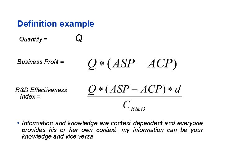 Definition example Quantity = Q Business Profit = R&D Effectiveness Index = • Information