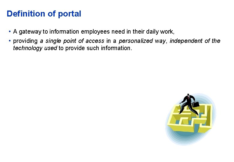 Definition of portal • A gateway to information employees need in their daily work,