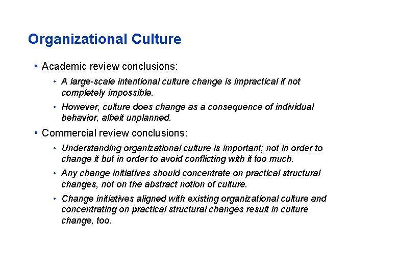 Organizational Culture • Academic review conclusions: • A large-scale intentional culture change is impractical