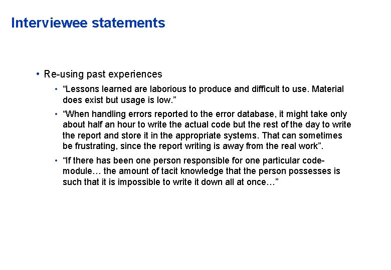 Interviewee statements • Re-using past experiences • “Lessons learned are laborious to produce and