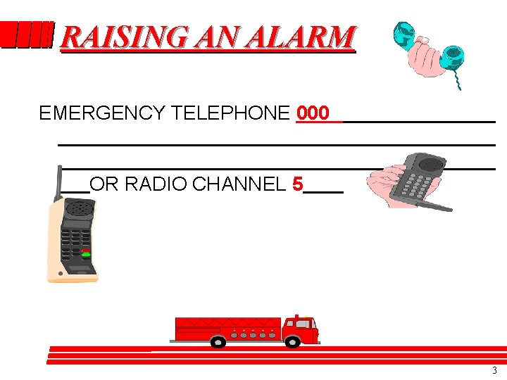 RAISING AN ALARM EMERGENCY TELEPHONE 000 OR RADIO CHANNEL 5 3 