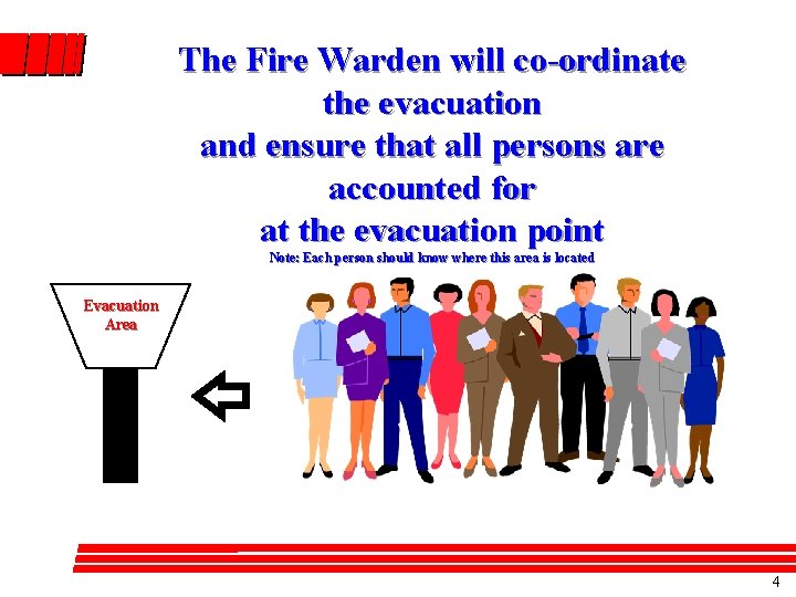 The Fire Warden will co-ordinate the evacuation and ensure that all persons are accounted