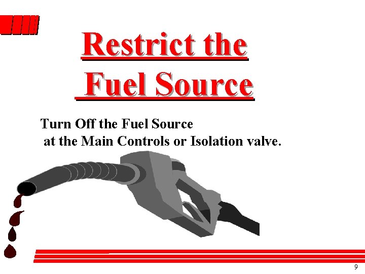 Restrict the Fuel Source Turn Off the Fuel Source at the Main Controls or