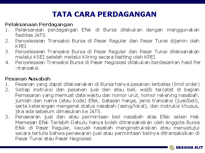 TATA CARA PERDAGANGAN Pelaksanaan Perdagangan 1. Pelaksanaan perdagangan Efek di Bursa dilakukan dengan menggunakan