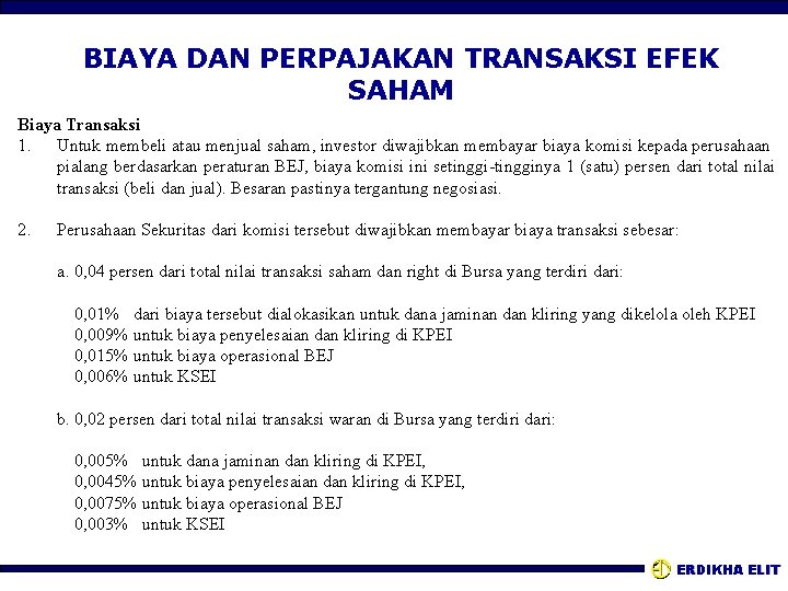 BIAYA DAN PERPAJAKAN TRANSAKSI EFEK SAHAM Biaya Transaksi 1. Untuk membeli atau menjual saham,