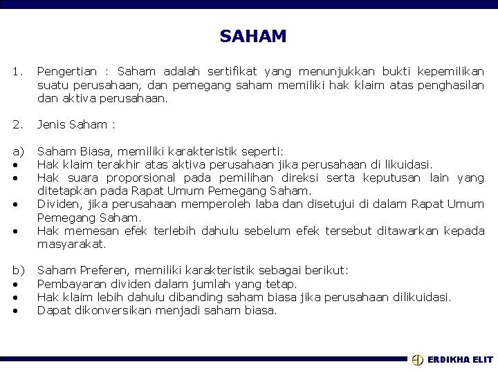 SAHAM 1. Pengertian : Saham adalah sertifikat yang menunjukkan bukti kepemilikan suatu perusahaan, dan