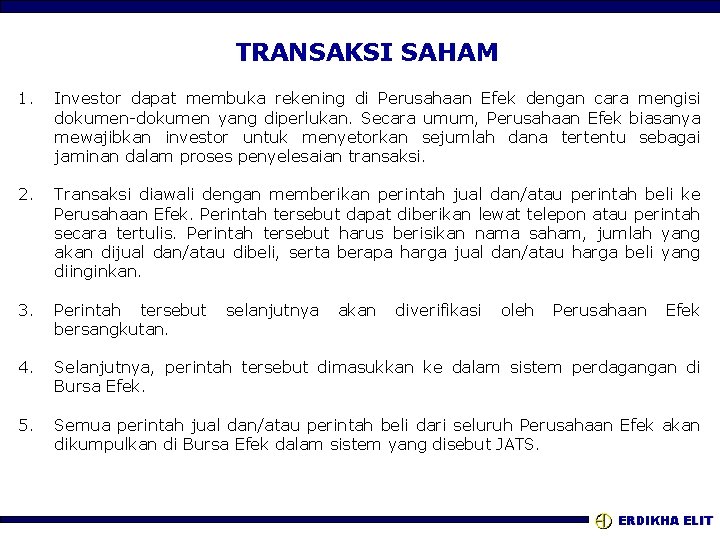 TRANSAKSI SAHAM 1. Investor dapat membuka rekening di Perusahaan Efek dengan cara mengisi dokumen-dokumen