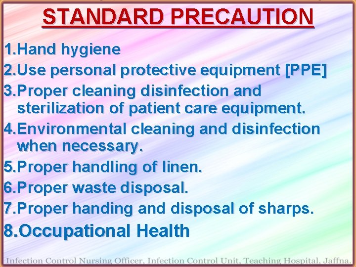 STANDARD PRECAUTION 1. Hand hygiene 2. Use personal protective equipment [PPE] 3. Proper cleaning