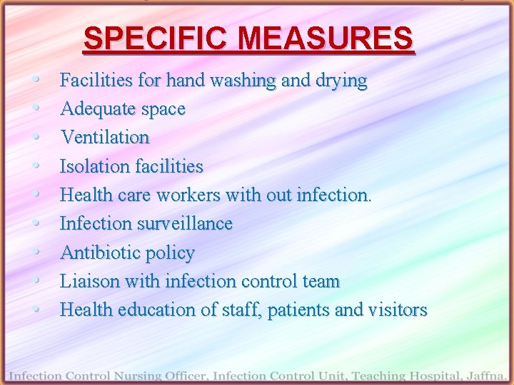 SPECIFIC MEASURES • • • Facilities for hand washing and drying Adequate space Ventilation