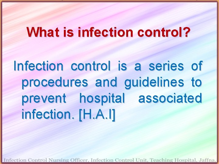 What is infection control? Infection control is a series of procedures and guidelines to