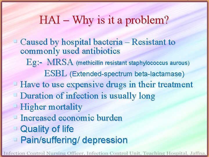 HAI – Why is it a problem? § Caused by hospital bacteria – Resistant