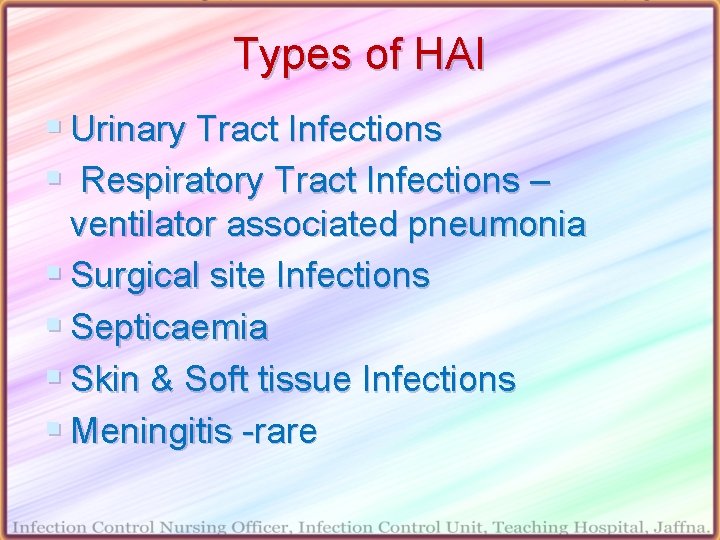 Types of HAI § Urinary Tract Infections § Respiratory Tract Infections – ventilator associated