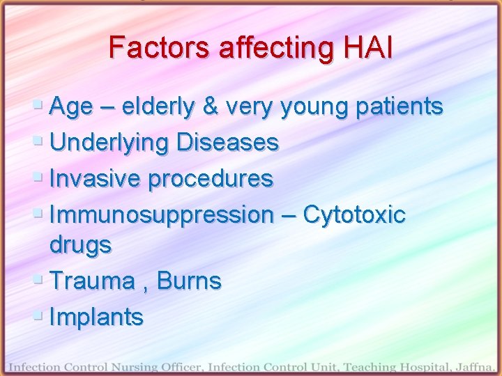 Factors affecting HAI § Age – elderly & very young patients § Underlying Diseases Factors affecting HAI § Age – elderly & very young patients § Underlying Diseases