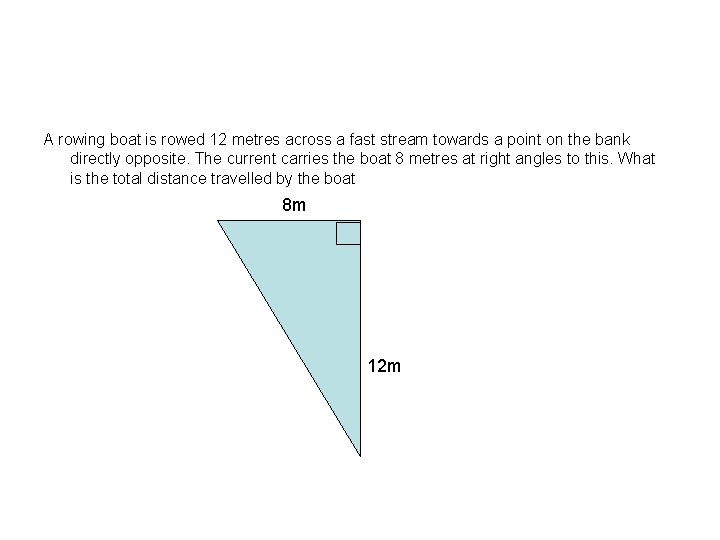 A rowing boat is rowed 12 metres across a fast stream towards a point