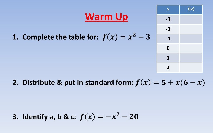 Warm Up • x -3 -2 -1 0 1 2 f(x) 