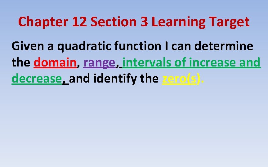 Chapter 12 Section 3 Learning Target Given a quadratic function I can determine the