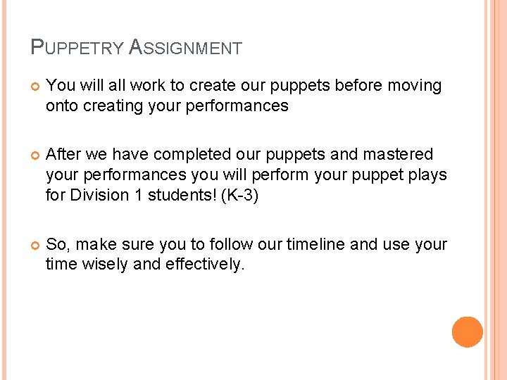 PUPPETRY ASSIGNMENT You will all work to create our puppets before moving onto creating