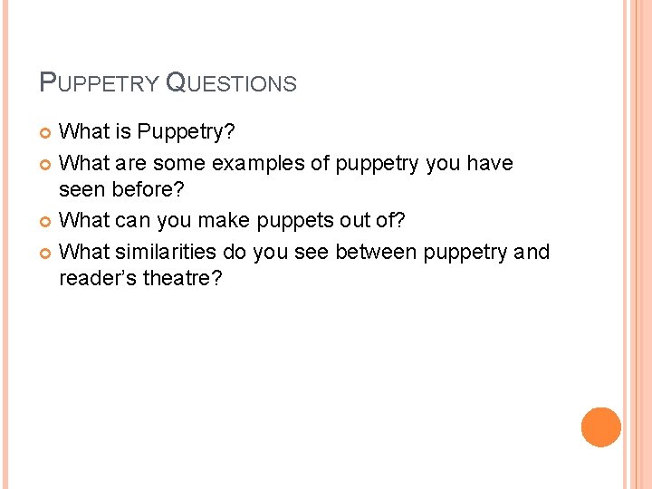 PUPPETRY QUESTIONS What is Puppetry? What are some examples of puppetry you have seen