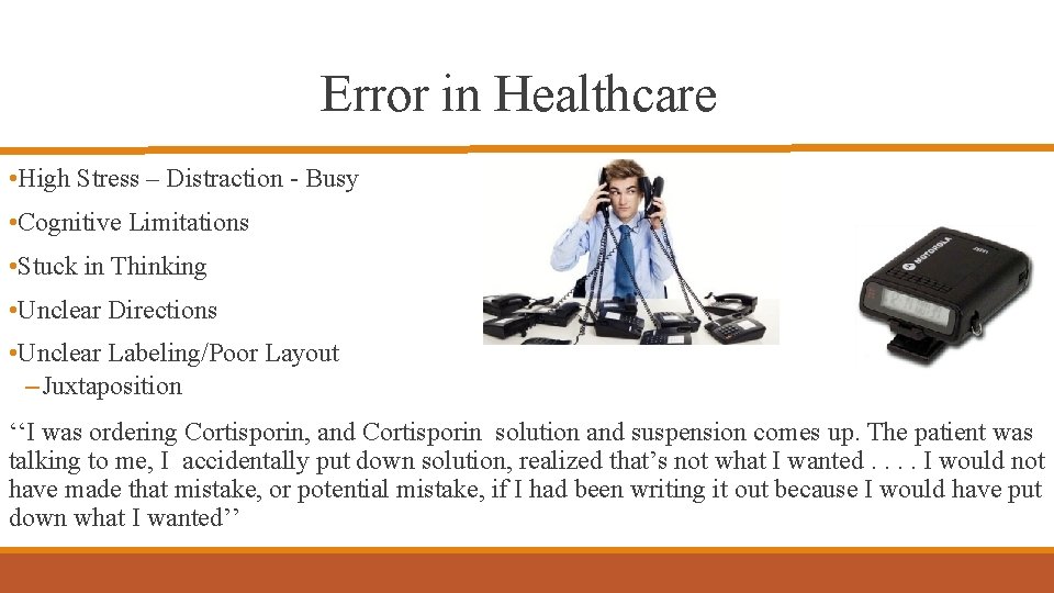 Error in Healthcare • High Stress – Distraction - Busy • Cognitive Limitations •