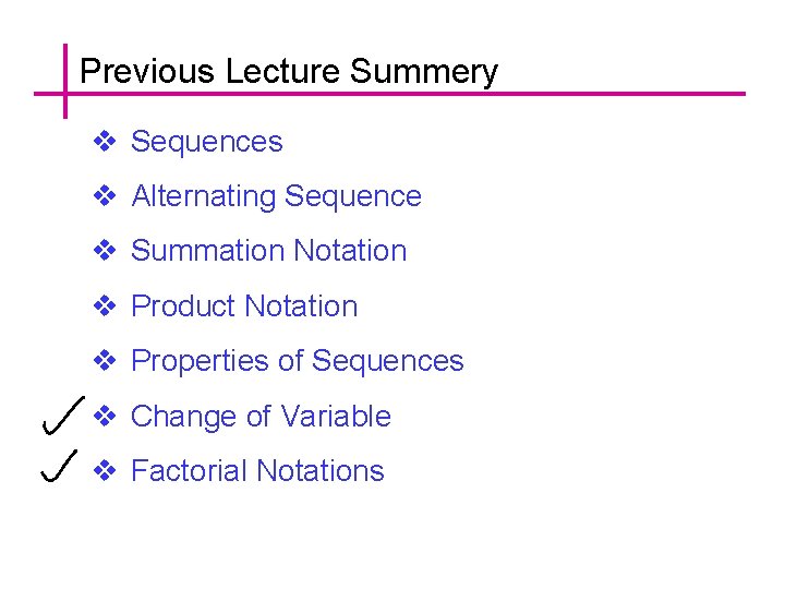 Previous Lecture Summery v Sequences v Alternating Sequence v Summation Notation v Product Notation