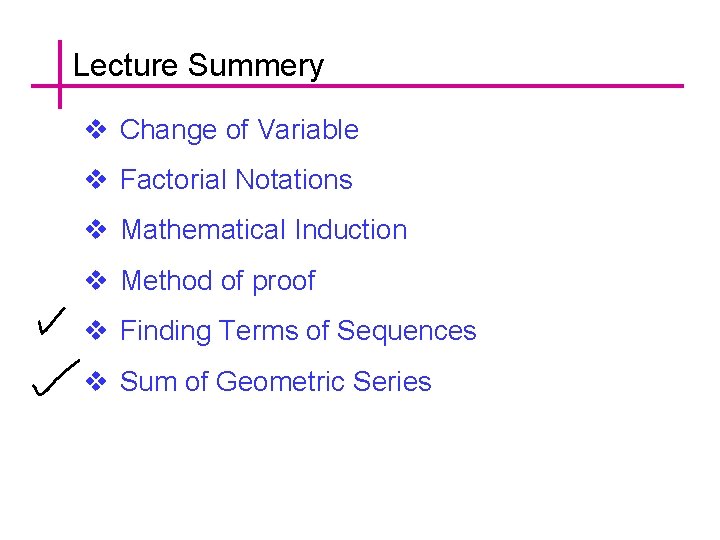 Lecture Summery v Change of Variable v Factorial Notations v Mathematical Induction v Method