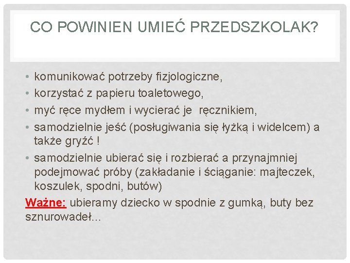 CO POWINIEN UMIEĆ PRZEDSZKOLAK? • • komunikować potrzeby fizjologiczne, korzystać z papieru toaletowego, myć