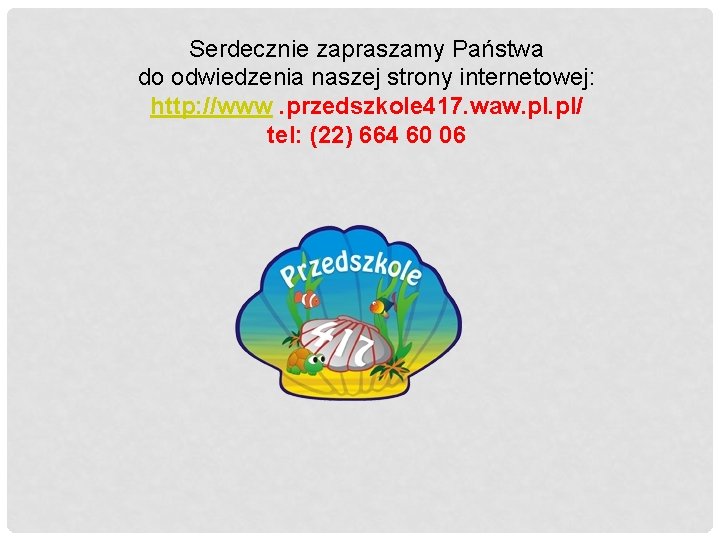 Serdecznie zapraszamy Państwa do odwiedzenia naszej strony internetowej: http: //www. przedszkole 417. waw. pl/