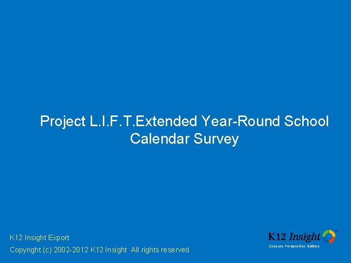 Project L. I. F. T. Extended Year-Round School Calendar Survey K 12 Insight Export