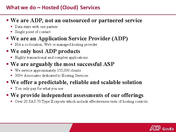 What we do – Hosted (Cloud) Services § We are ADP, not an outsourced