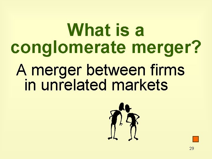 What is a conglomerate merger? A merger between firms in unrelated markets 29 