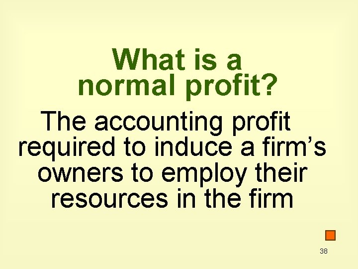 What is a normal profit? The accounting profit required to induce a firm’s owners