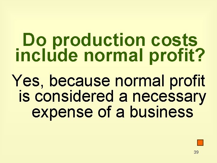 Do production costs include normal profit? Yes, because normal profit is considered a necessary