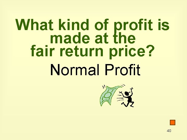 What kind of profit is made at the fair return price? Normal Profit 40
