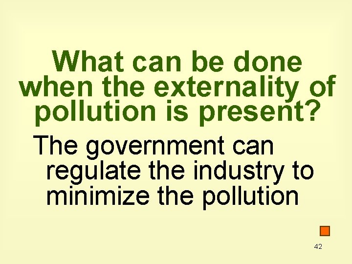 What can be done when the externality of pollution is present? The government can