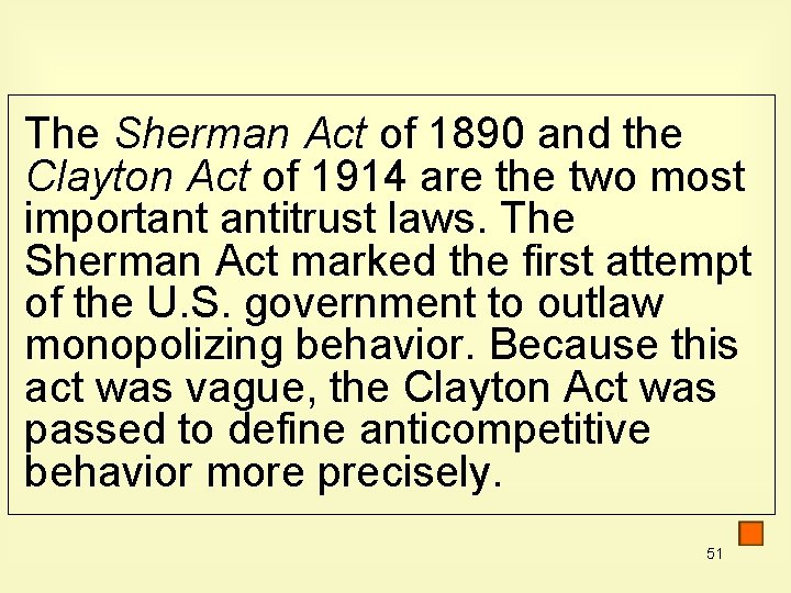 The Sherman Act of 1890 and the Clayton Act of 1914 are the two