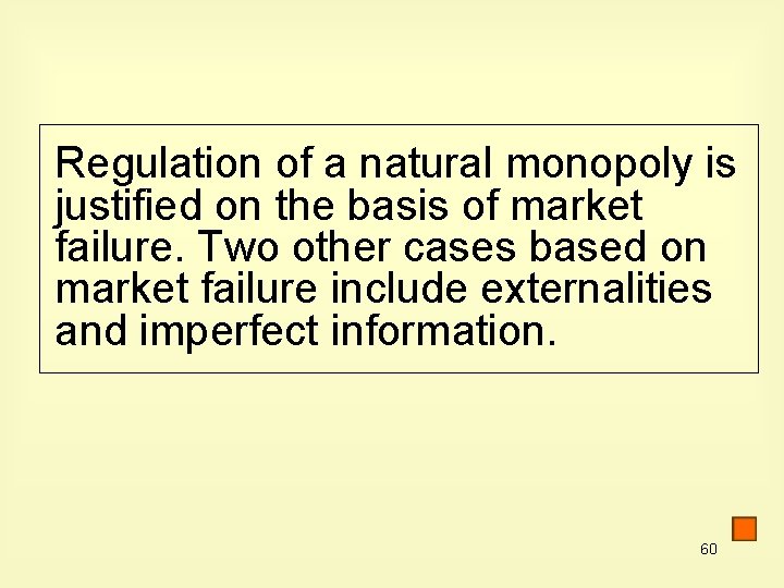 Regulation of a natural monopoly is justified on the basis of market failure. Two