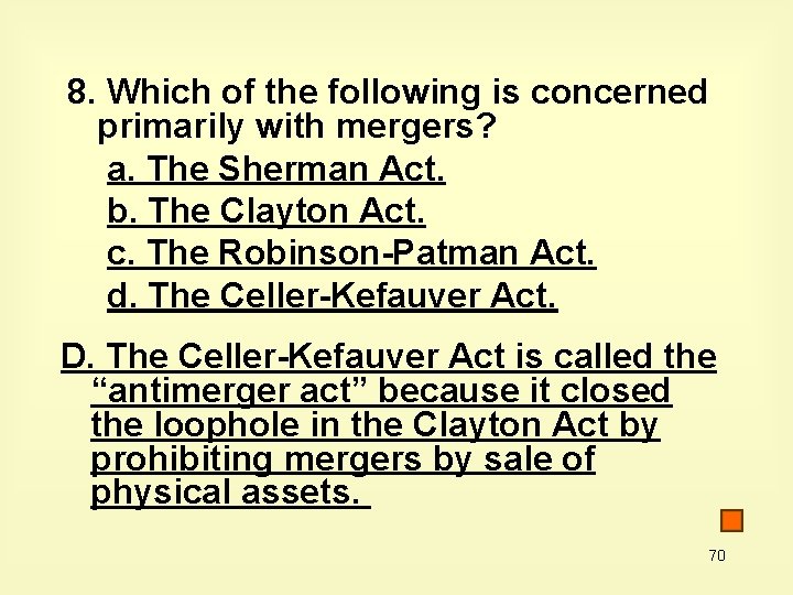 8. Which of the following is concerned primarily with mergers? a. The Sherman Act.