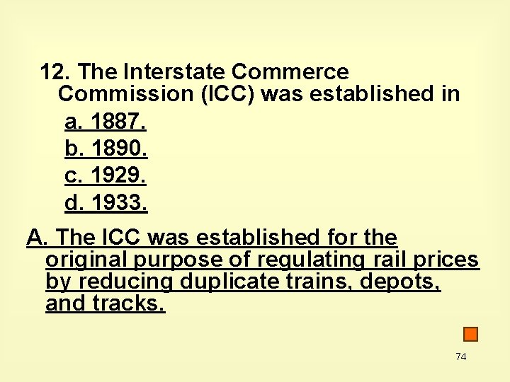 12. The Interstate Commerce Commission (ICC) was established in a. 1887. b. 1890. c.